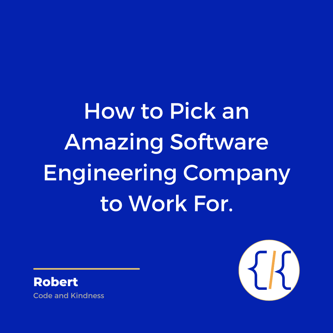How to Pick an Amazing Software Engineering Company to Work For.